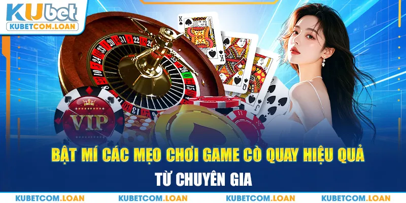 Bật mí các mẹo chơi game Cò quay hiệu quả từ chuyên gia