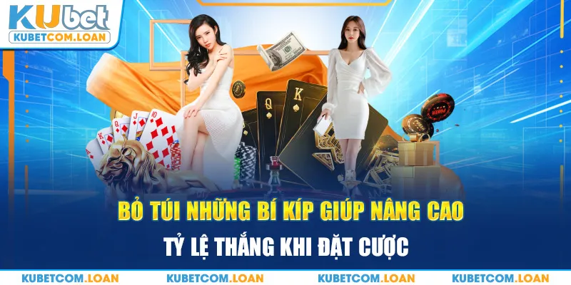 Bỏ túi những bí kíp giúp nâng cao tỷ lệ thắng khi đặt cược