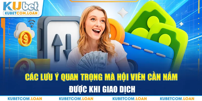 Các lưu ý quan trọng mà hội viên cần nắm được khi giao dịch