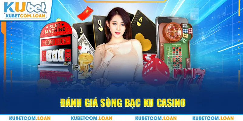 Đánh giá sòng bạc KU Casino