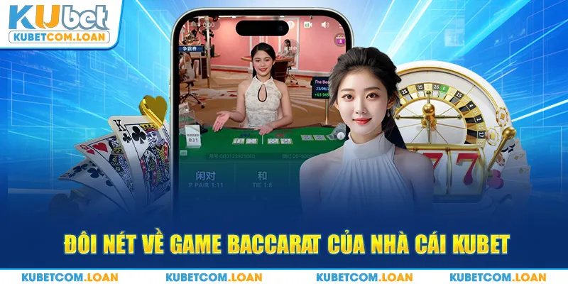 Đôi nét về game Baccarat của nhà cái kubet