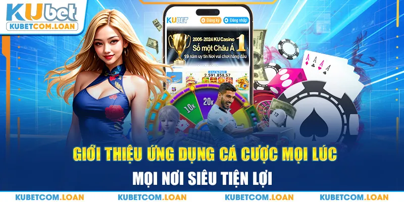 Giới thiệu ứng dụng cá cược mọi lúc, mọi nơi siêu tiện lợi