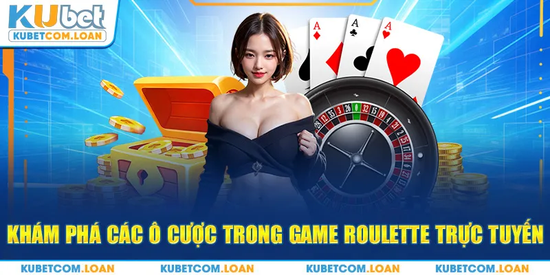 Khám phá các ô cược trong game Roulette trực tuyến