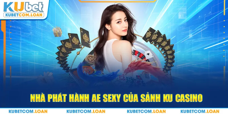 Nhà phát hành AE Sexy của sảnh KU Casino