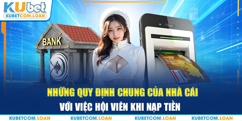 Những quy định chung của nhà cái với việc hội viên khi nạp tiền 