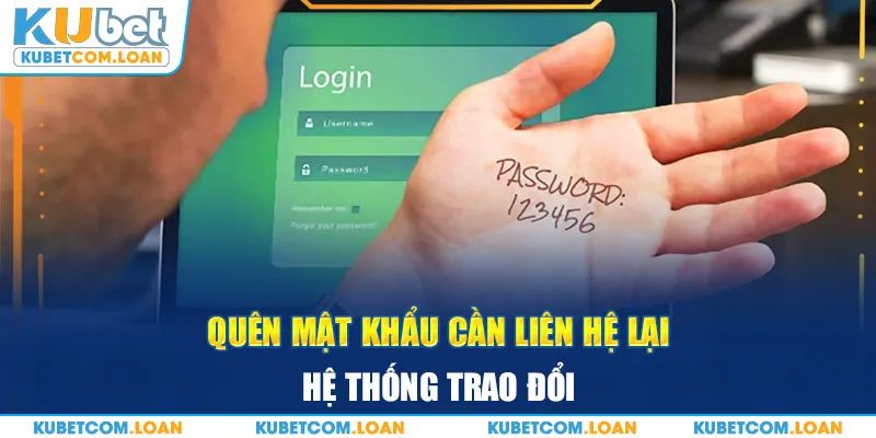 Quên mật khẩu cần liên hệ lại hệ thống trao đổi