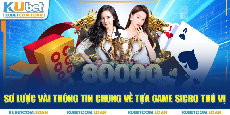 Sơ lược vài thông tin chung về tựa game Sicbo thú vị