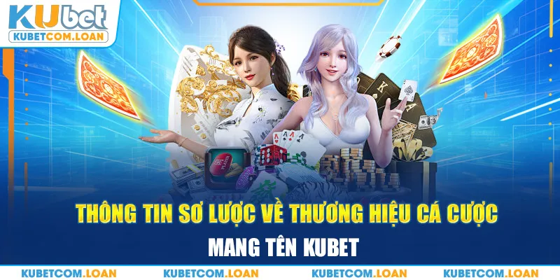 Thông tin giới thiệu KUBET - Sơ lược về thương hiệu cá cược hàng đầu