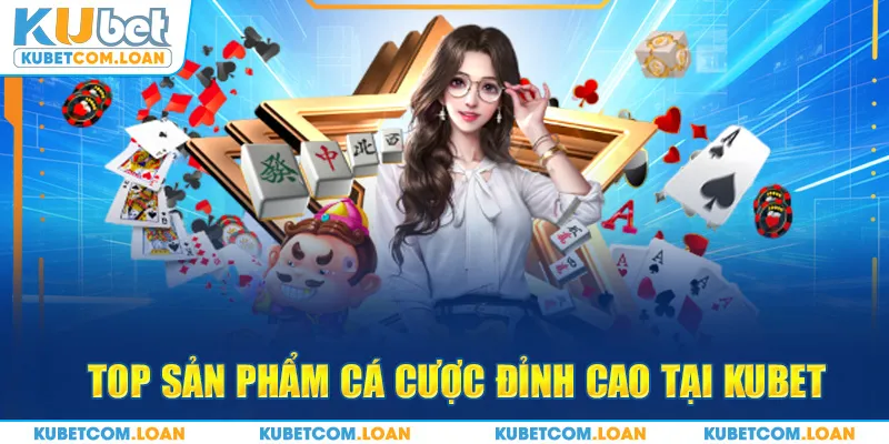 Giới thiệu KUBET với top sản phẩm cá cược đỉnh cao