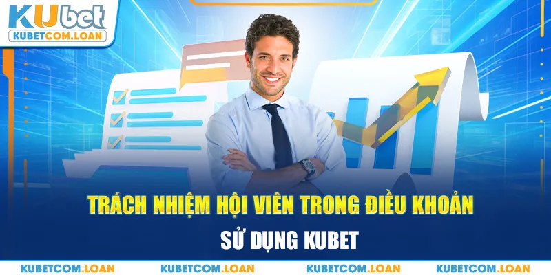 Trách nhiệm hội viên trong điều khoản sử dụng Kubet