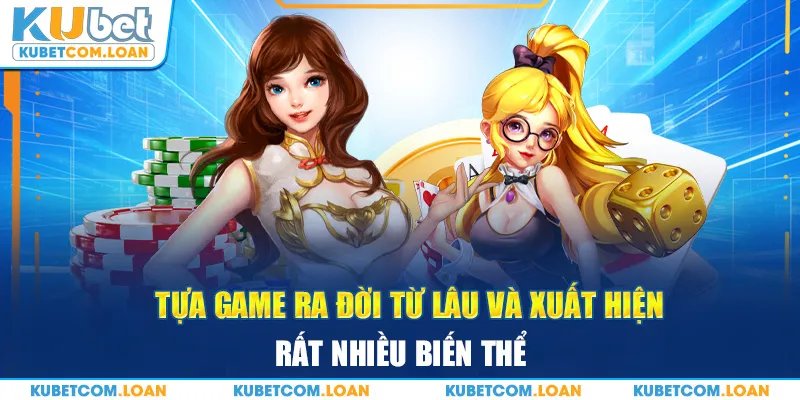 Tựa game ra đời từ lâu và xuất hiện rất nhiều biến thể