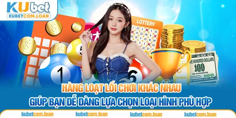 Hàng loạt lối chơi khác nhau giúp bạn dễ dàng lựa chọn loại hình phù hợp