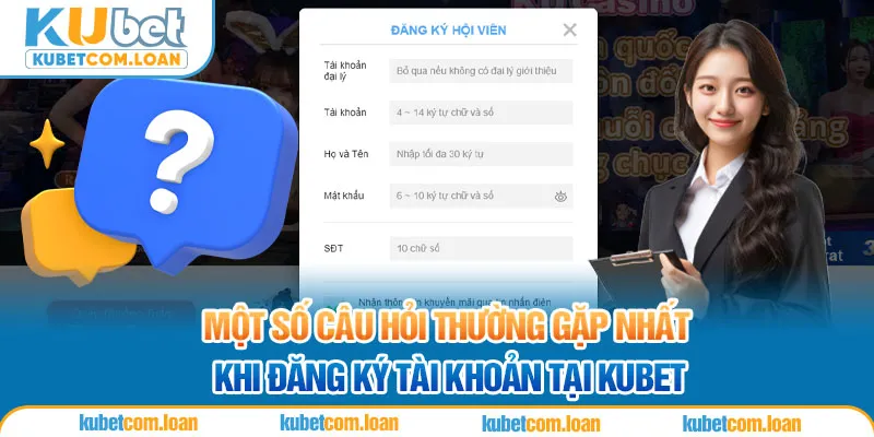 Một số câu hỏi thường gặp nhất khi đăng ký KUBET