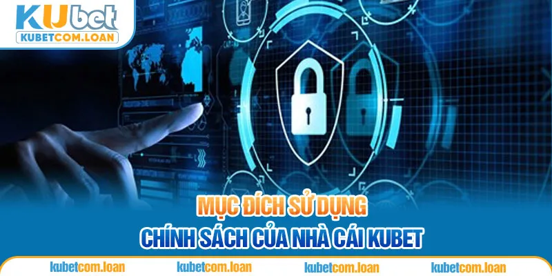 Mục đích sử dụng chính sách của nhà cái Kubet