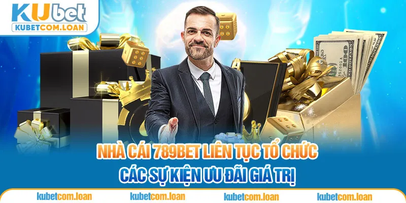 Nhà cái 789BET liên tục tổ chức các sự kiện ưu đãi giá trị