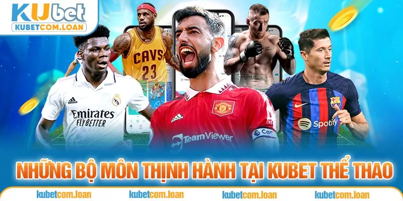 Những bộ môn thịnh hành tại KUBET thể thao