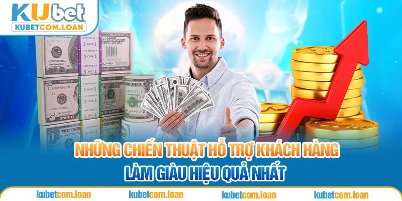 Những chiến thuật hỗ trợ khách hàng làm giàu hiệu quả nhất