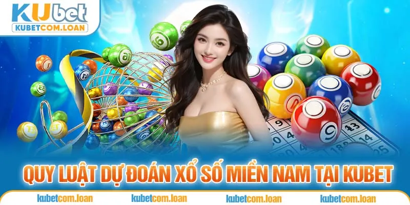 Quy luật dự đoán xổ số miền nam tại Kubet