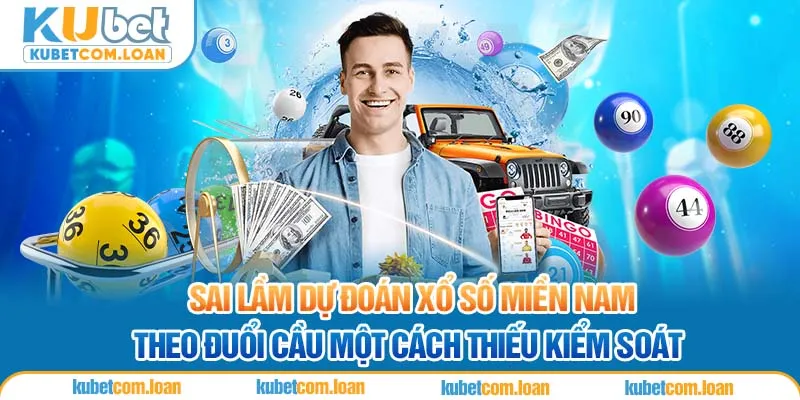 Sai lầm dự đoán xổ số miền Nam theo đuổi cầu một cách thiếu kiểm soát