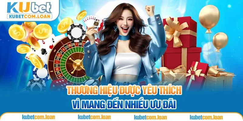 Thương hiệu được yêu thích vì mang đến nhiều ưu đãi