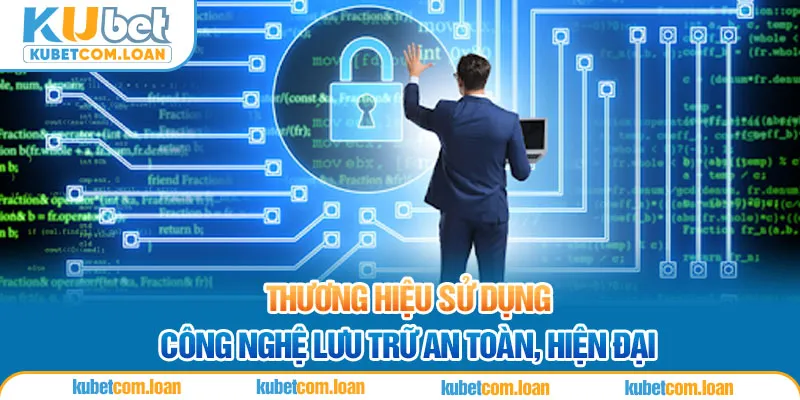 Thương hiệu sử dụng công nghệ lưu trữ an toàn, hiện đại