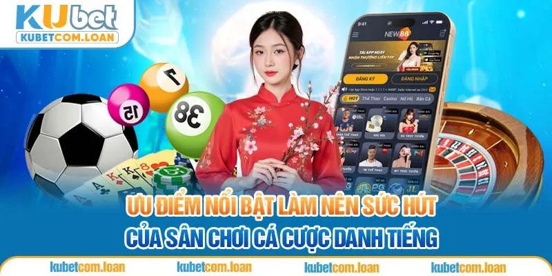 Ưu điểm nổi bật làm nên sức hút của sân chơi cá cược danh tiếng