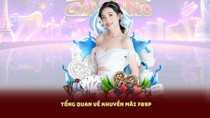 Tổng quan về khuyến mãi 789P